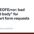 "EOFError: bad content body" for multipart form requests · Issue #903 · rack/rack